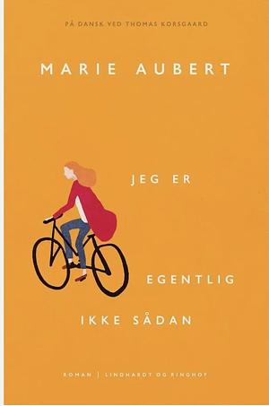 Jeg er egentlig ikke sådan  by Marie Aubert