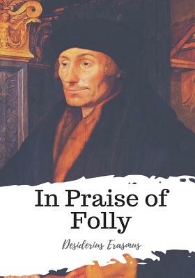 In Praise of Folly by Desiderius Erasmus