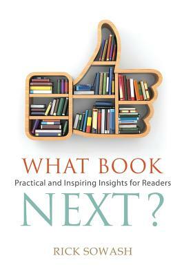 What Book Next? (Second Edition): Practical and Inspiring Insights for Readers by Rick Sowash