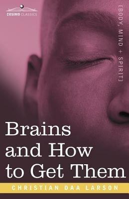 Brains and How to Get Them by Christian D. Larson