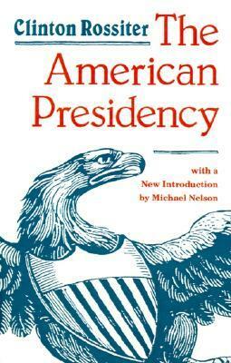 The American Presidency by Clinton Rossiter