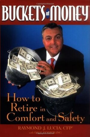 Buckets of Money: How to Retire in Comfort and Safety by Dale Fetherling, Raymond J. Lucia