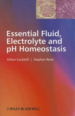 Essential Fluid, Electrolyte and pH Homeostasis by Stephen Reed, Gillian Cockerill