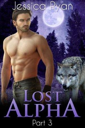 Lost Alpha: Part 3 by Jessica Ryan