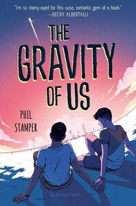 The Gravity of Us by Phil Stamper