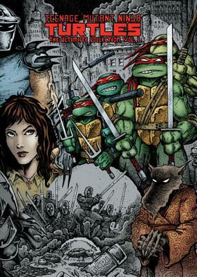 Teenage Mutant Ninja Turtles: The Ultimate Collection, Volume 1 by Kevin Eastman, Peter Laird