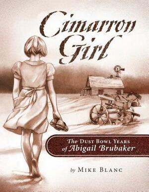 Cimarron Girl: The Dust Bowl Years of Abigail Brubaker by Mike Blanc