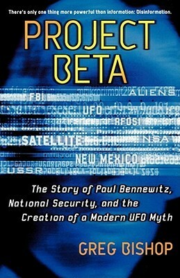 Project Beta: The Story of Paul Bennewitz, National Security, and the Creation of a Modern UFO Myth by Greg Bishop