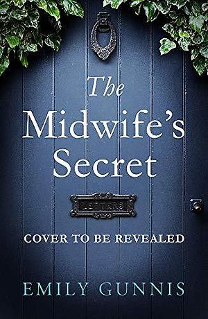 The Midwife's Secret: A girl gone missing and a family secret in this gripping, heartbreaking historical fiction story for 2022 by Emily Gunnis, Emily Gunnis