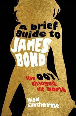 A Brief Guide to James Bond by Nigel Cawthorne