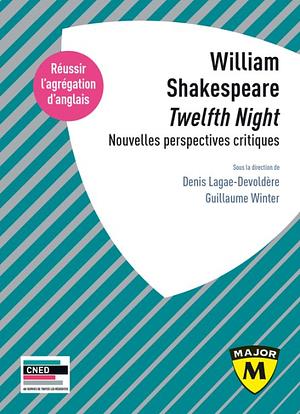 William Shakespeare Twelfth Night, nouvelles perspectives critiques  by Denis Lagae-Devoldère, Guillaume Winter