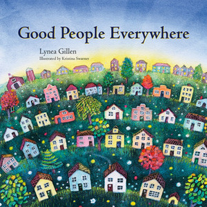 Good People Everywhere by Kristina Swarner, Lynea Gillen