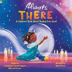 Always There: A Children's Book about Healing from Grief by Nikki Woods Jones, Krystaelynne Sanders Diggs, Valeria Kornus