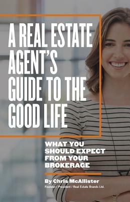 A Real Estate Agent's Guide to The Good Life: What You Should Expect From Your Brokerage by Chris McAllister