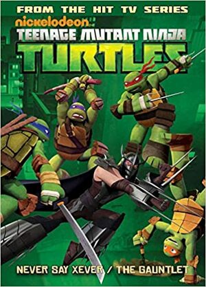 Teenage Mutant Ninja Turtles Animated Volume 2: Never Say Xever / The Gauntlet by Justin Eisinger