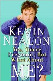 Yes, You're Pregnant, But What About Me? by Kevin Nealon
