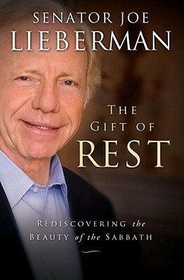 The Gift of Rest: Rediscovering the Beauty of the Sabbath by David Klinghoffer, Joe Lieberman