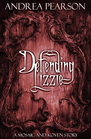 Defending Lizzie: A Mosaic and Koven Story by Andrea Pearson, Andrea Pearson