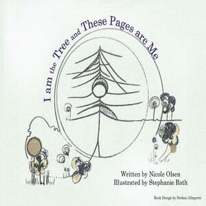 I Am the Tree and These Pages Are Me by Stefani Allegretti, Nicole Olsen