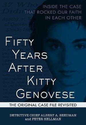 Fifty Years After Kitty Genovese: Inside the Case That Rocked Our Faith in Each Other by Albert A. Seedman, Albert A. Seedman, Peter Hellman