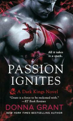 Passion Ignites: A Dark Kings Novel by Donna Grant