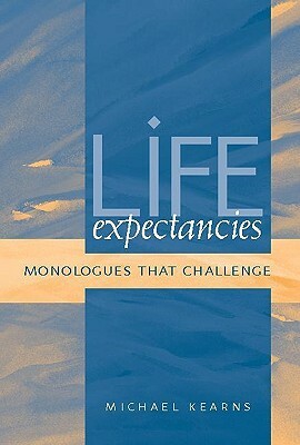 Life Expectancies: Monologues That Challenge by Michael Kearns