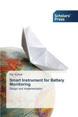 Smart Instrument for Battery Monitoring by Raj Kumar
