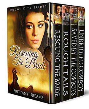 Rescuing the Bride Set: Dodge Mail Order Brides by Brittany Dreams