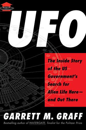 UFO: The Inside Story of the U.S. Government's Search for Alien Life Here―and Out There by Garrett M. Graff