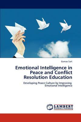 Emotional Intelligence in Peace and Conflict Resolution Education by Gamze Sart