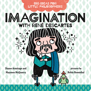 Big Ideas for Little Philosophers: Imagination with René Descartes by Maureen McQuerry, Duane Armitage