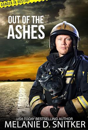 Out of the Ashes by Melanie D. Snitker, Melanie D. Snitker