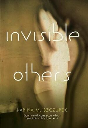 Invisible Others by Karina Magdalena Szczurek