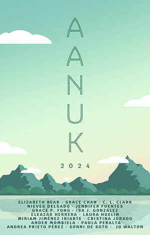 Aanuk: Antología 2024 by Laura Huelin, Jo Walton, Grace P. Fong, Ander Mombiela, Paula Peralta Pozanco, Elizabeth Bear, Eleazar Herrera, Jennifer Fuentes Vivancos, Isa J. González, Nieves Delgado, Andrea Prieto Pérez, Cristina Jurado, C.L. Clark, Grace Chan, Miriam Jiménez Iriarte, Sonni de Soto