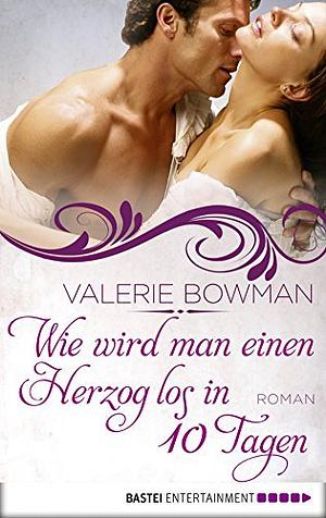 Wie wird man einen Herzog los in zehn Tagen by Valerie Bowman