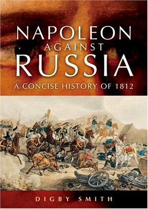 Napoleon Against Russia by Digby Smith