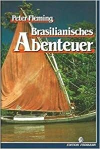Brasilianisches Abenteuer by Peter Fleming