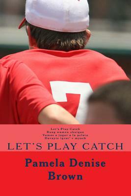 Let's Play Catch by Pamela Denise Brown
