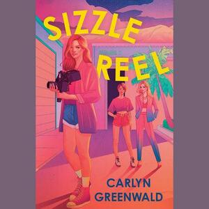 Sizzle Reel: A Novel by Carlyn Greenwald