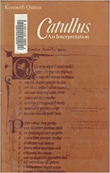 Catullus; An Interpretation by Catullus, Kenneth Quinn