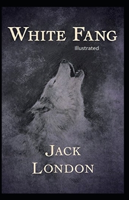 White Fang Illustrated by Jack London