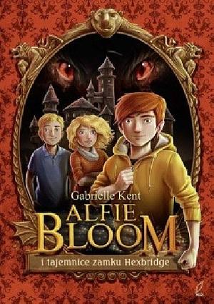 Alfie Bloom i tajemnice zamku Hexbridge by Gabrielle Kent, Janusz Maćczak