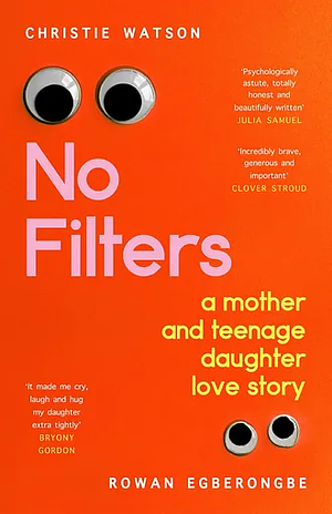 No Filters: a mother and teenage daughter love story by Christie Watson