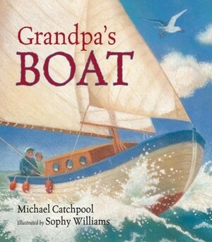 Grandpa's Boat by Michael Catchpool, Sophy Williams