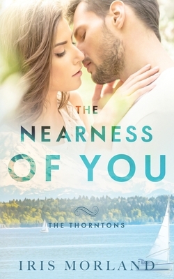 The Nearness of You: The Thorntons Book 1 by Iris Morland