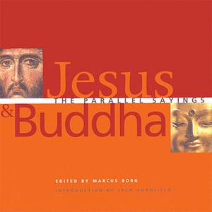 Jesus and Buddha: The Parallel Sayings by Marcus J. Borg