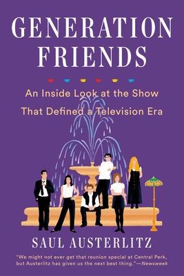 Generation Friends: An Inside Look at the Show That Defined a Television Era by Saul Austerlitz