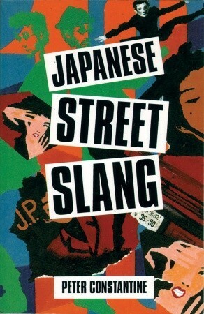 Japanese Street Slang by Peter Constantine