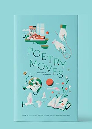 Poetry Moves: An Anthology of Poetry by Loh Chin Ee, Angelia Poon, Esther Vincent, Ann Ang