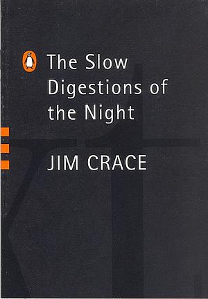 The Slow Digestions of the Night by Jim Crace